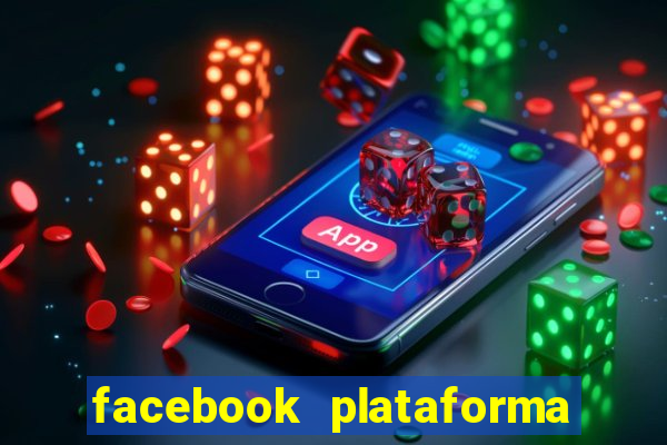 facebook plataforma pagando no cadastro